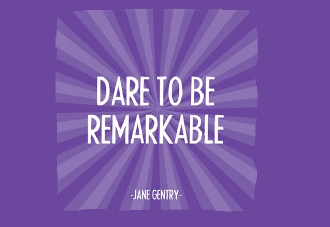 Dare to Be Remarkable