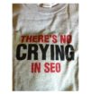 There's No Crying in SEO T-shirt